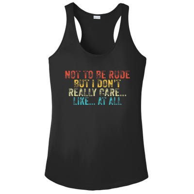 Funny Not To Be Rude But I DonT Really Care Like At All Ladies PosiCharge Competitor Racerback Tank