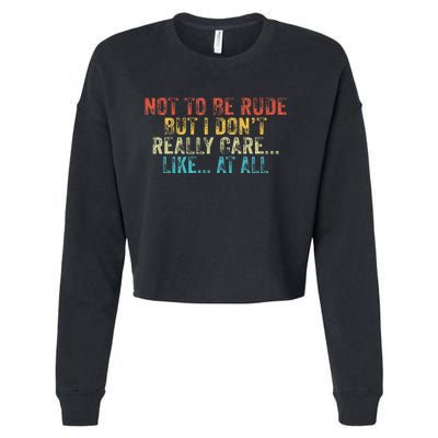 Funny Not To Be Rude But I DonT Really Care Like At All Cropped Pullover Crew