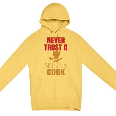 Funny Never Trust A Skinny Chef Gift For Cooking Lover Premium Pullover Hoodie