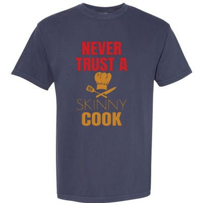 Funny Never Trust A Skinny Chef Gift For Cooking Lover Garment-Dyed Heavyweight T-Shirt