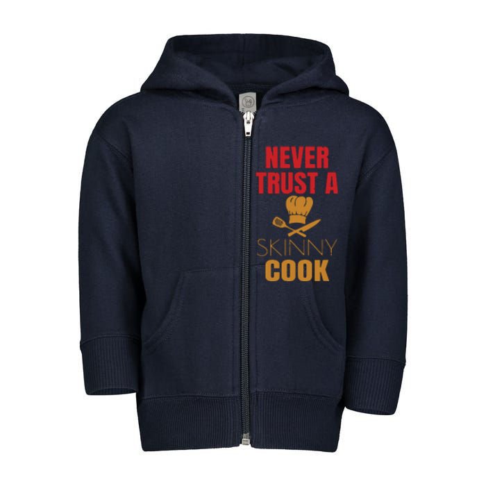 Funny Never Trust A Skinny Chef Gift For Cooking Lover Toddler Zip Fleece Hoodie