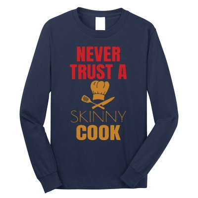 Funny Never Trust A Skinny Chef Gift For Cooking Lover Long Sleeve Shirt