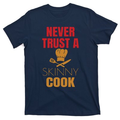 Funny Never Trust A Skinny Chef Gift For Cooking Lover T-Shirt