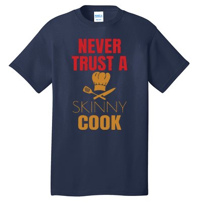 Funny Never Trust A Skinny Chef Gift For Cooking Lover Tall T-Shirt