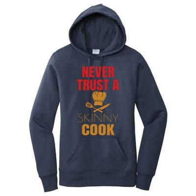 Funny Never Trust A Skinny Chef Gift For Cooking Lover Women's Pullover Hoodie