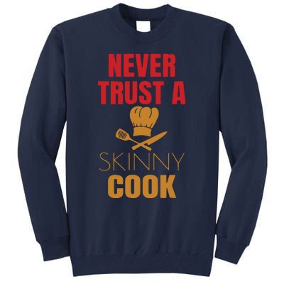 Funny Never Trust A Skinny Chef Gift For Cooking Lover Tall Sweatshirt