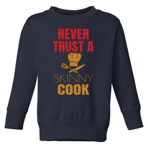 Funny Never Trust A Skinny Chef Gift For Cooking Lover Toddler Sweatshirt