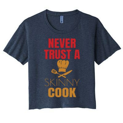 Funny Never Trust A Skinny Chef Gift For Cooking Lover Women's Crop Top Tee