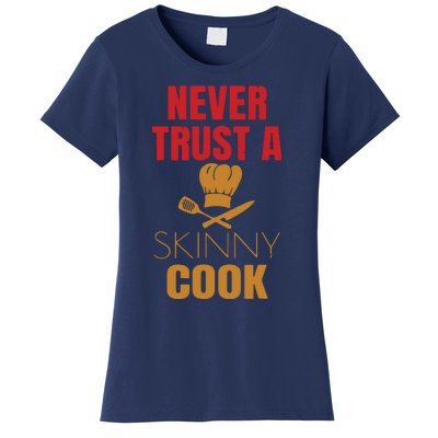 Funny Never Trust A Skinny Chef Gift For Cooking Lover Women's T-Shirt