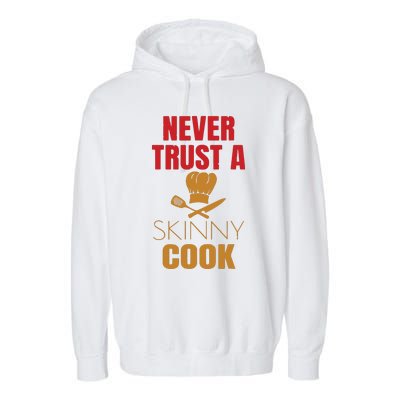 Funny Never Trust A Skinny Chef Gift For Cooking Lover Garment-Dyed Fleece Hoodie