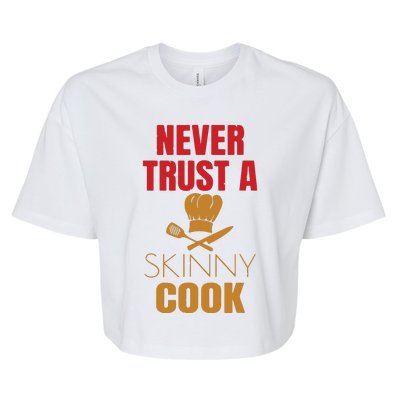 Funny Never Trust A Skinny Chef Gift For Cooking Lover Bella+Canvas Jersey Crop Tee