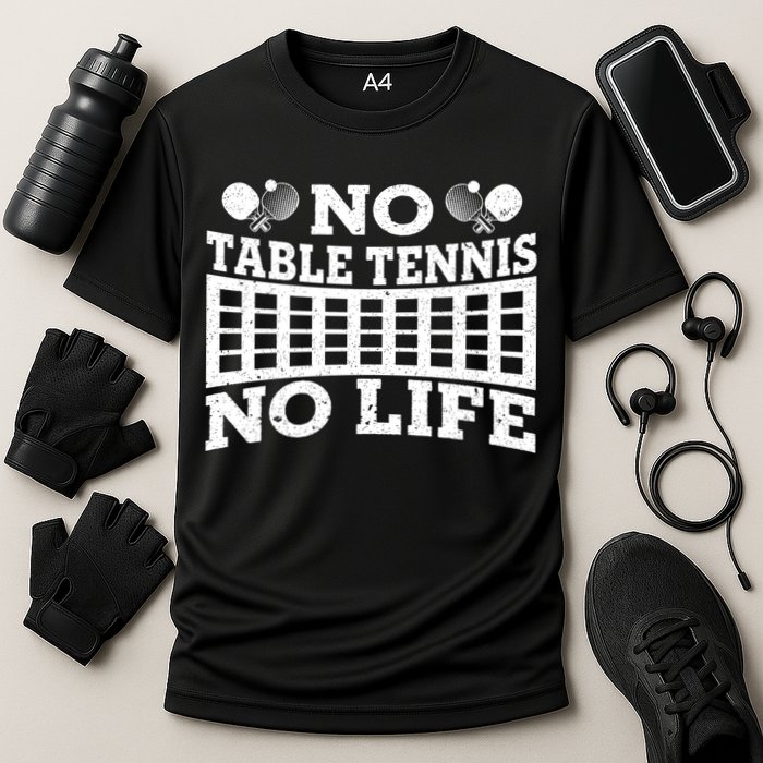 Funny No Table Tennis No Life Ping Pong Tennis Ball Player Gift Cooling Performance Crew T-Shirt