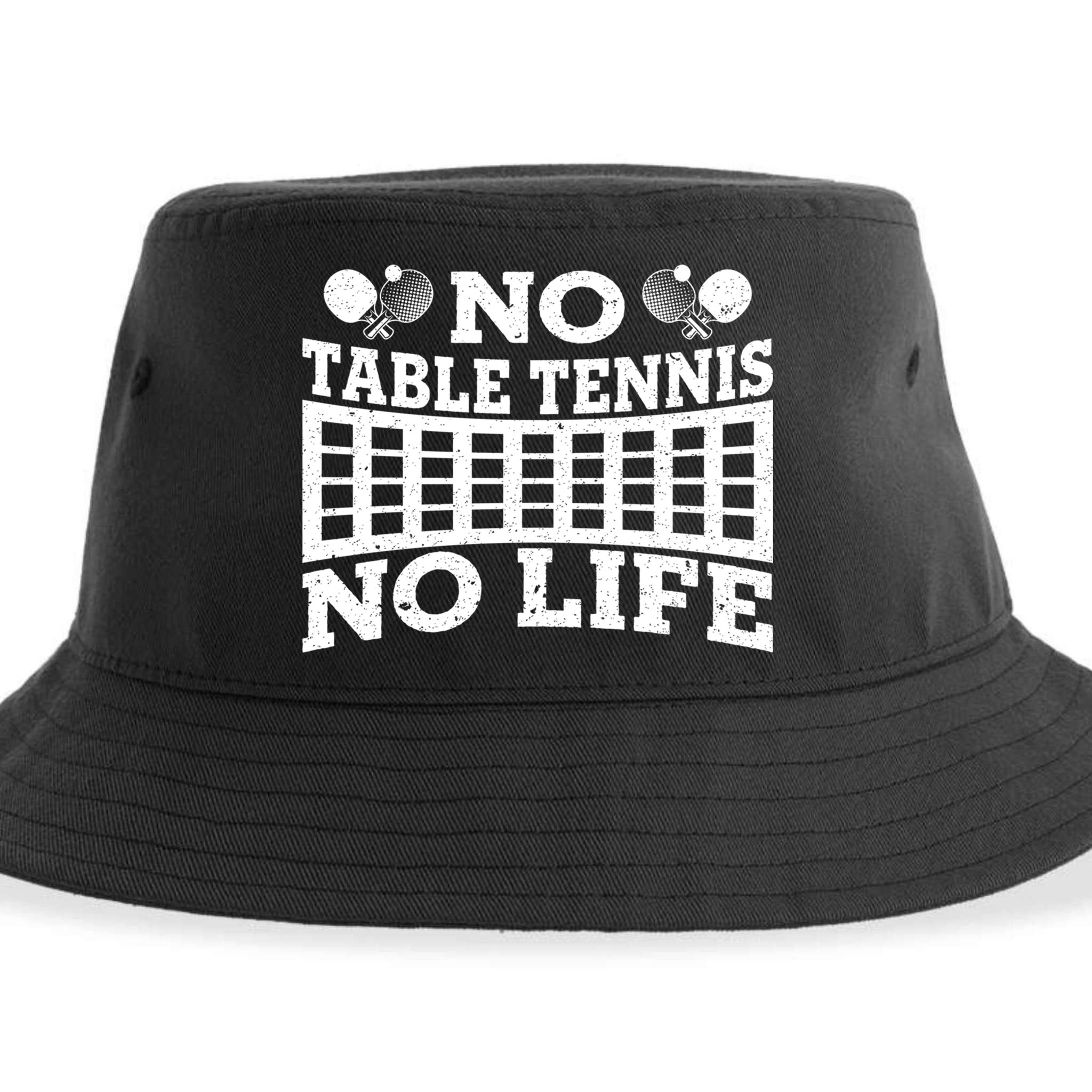 Funny No Table Tennis No Life Ping Pong Tennis Ball Player Gift Sustainable Bucket Hat