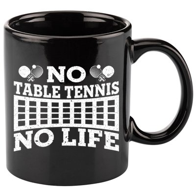 Funny No Table Tennis No Life Ping Pong Tennis Ball Player Gift 11oz C Handle Ceramic Mug