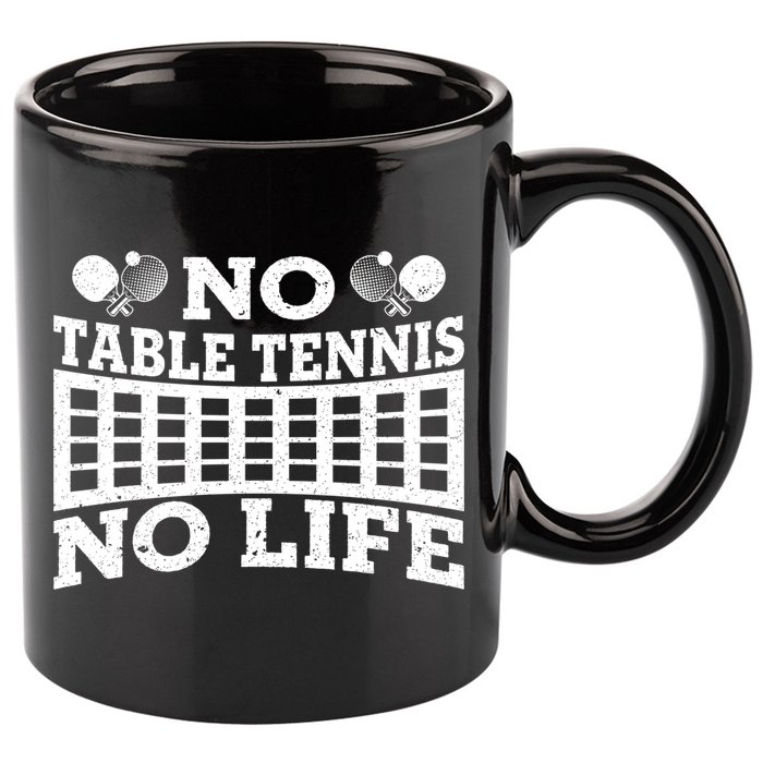Funny No Table Tennis No Life Ping Pong Tennis Ball Player Gift 11oz C Handle Ceramic Mug