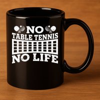 Funny No Table Tennis No Life Ping Pong Tennis Ball Player Gift 11oz C Handle Ceramic Mug