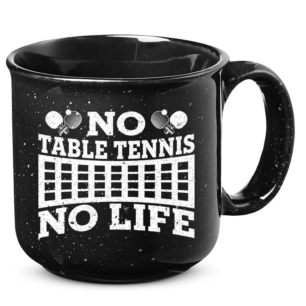 Funny No Table Tennis No Life Ping Pong Tennis Ball Player Gift 15oz Campfire Ceramic Mug