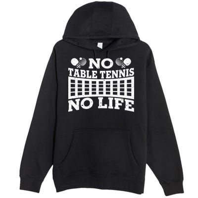 Funny No Table Tennis No Life Ping Pong Tennis Ball Player Gift Premium Pullover Hoodie