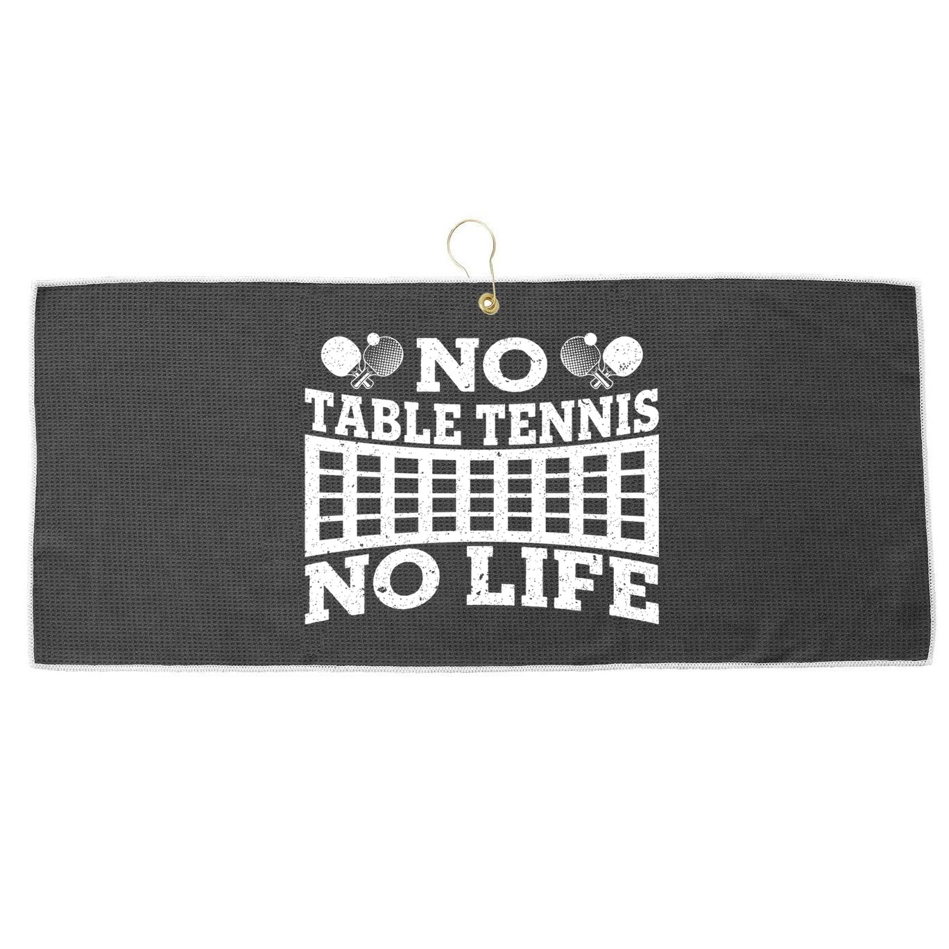 Funny No Table Tennis No Life Ping Pong Tennis Ball Player Gift Large Microfiber Waffle Golf Towel