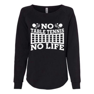 Funny No Table Tennis No Life Ping Pong Tennis Ball Player Gift Womens California Wash Sweatshirt