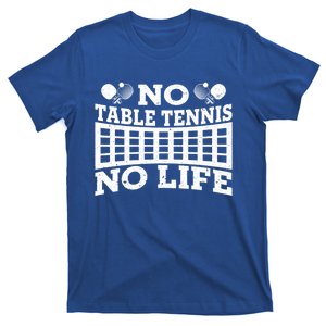 Funny No Table Tennis No Life Ping Pong Tennis Ball Player Gift T-Shirt