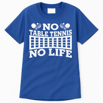 Funny No Table Tennis No Life Ping Pong Tennis Ball Player Gift Tall T-Shirt