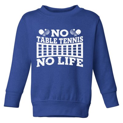 Funny No Table Tennis No Life Ping Pong Tennis Ball Player Gift Toddler Sweatshirt