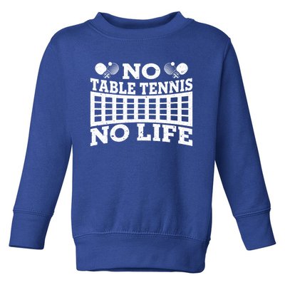 Funny No Table Tennis No Life Ping Pong Tennis Ball Player Gift Toddler Sweatshirt