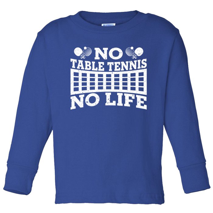 Funny No Table Tennis No Life Ping Pong Tennis Ball Player Gift Toddler Long Sleeve Shirt