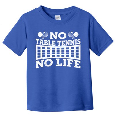 Funny No Table Tennis No Life Ping Pong Tennis Ball Player Gift Toddler T-Shirt