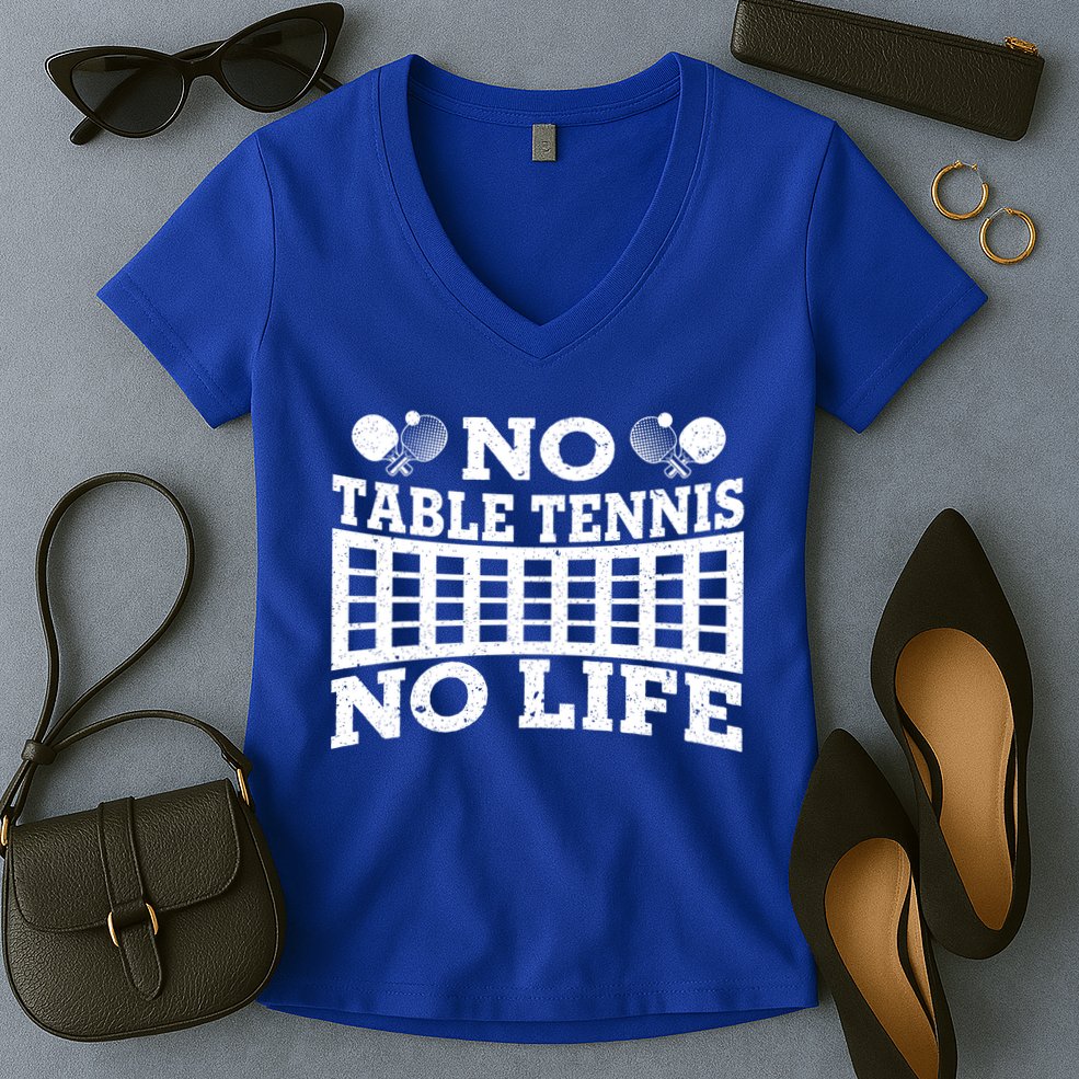 Funny No Table Tennis No Life Ping Pong Tennis Ball Player Gift Women's V-Neck T-Shirt