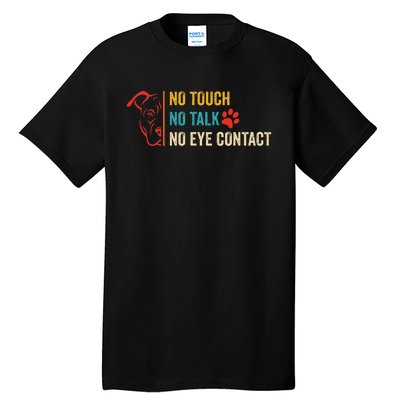 Funny No Touch No Talk No Eye Contact Dog Vintage Quote Tall T-Shirt