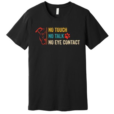 Funny No Touch No Talk No Eye Contact Dog Vintage Quote Premium T-Shirt