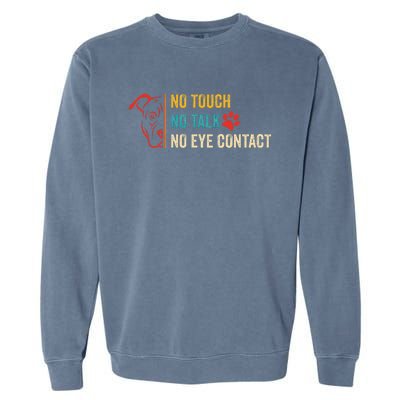 Funny No Touch No Talk No Eye Contact Dog Vintage Quote Garment-Dyed Sweatshirt