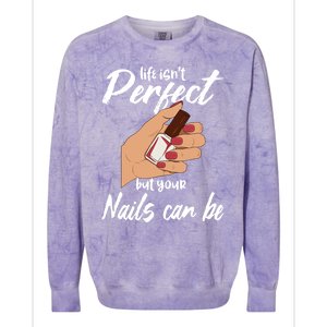 Funny Nail Technician Life Isn't Perfect But Your Nails Gift Colorblast Crewneck Sweatshirt