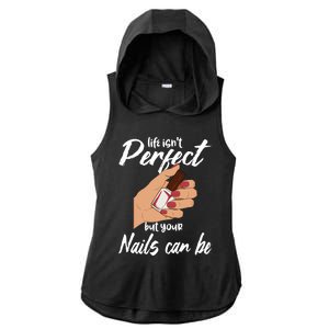 Funny Nail Technician Life Isn't Perfect But Your Nails Gift Ladies PosiCharge Tri-Blend Wicking Draft Hoodie Tank