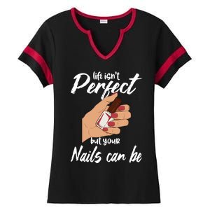 Funny Nail Technician Life Isn't Perfect But Your Nails Gift Ladies Halftime Notch Neck Tee