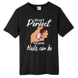 Funny Nail Technician Life Isn't Perfect But Your Nails Gift Tall Fusion ChromaSoft Performance T-Shirt