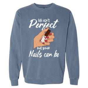 Funny Nail Technician Life Isn't Perfect But Your Nails Gift Garment-Dyed Sweatshirt