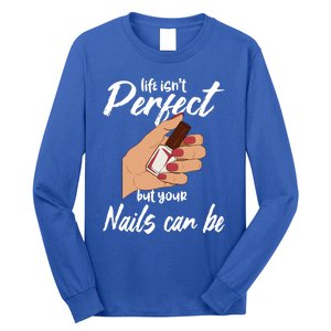 Funny Nail Technician Life Isn't Perfect But Your Nails Gift Long Sleeve Shirt