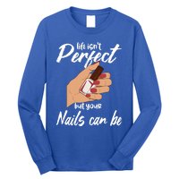 Funny Nail Technician Life Isn't Perfect But Your Nails Gift Long Sleeve Shirt