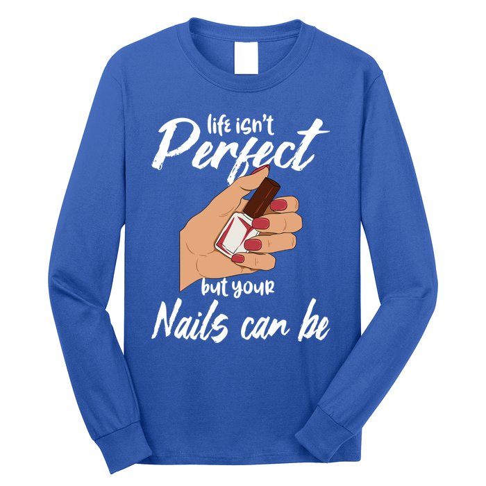 Funny Nail Technician Life Isn't Perfect But Your Nails Gift Long Sleeve Shirt