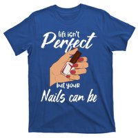 Funny Nail Technician Life Isn't Perfect But Your Nails Gift T-Shirt