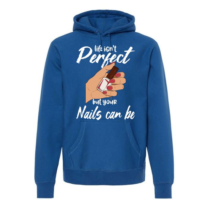 Funny Nail Technician Life Isn't Perfect But Your Nails Gift Premium Hoodie