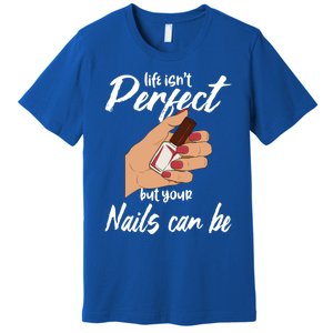 Funny Nail Technician Life Isn't Perfect But Your Nails Gift Premium T-Shirt