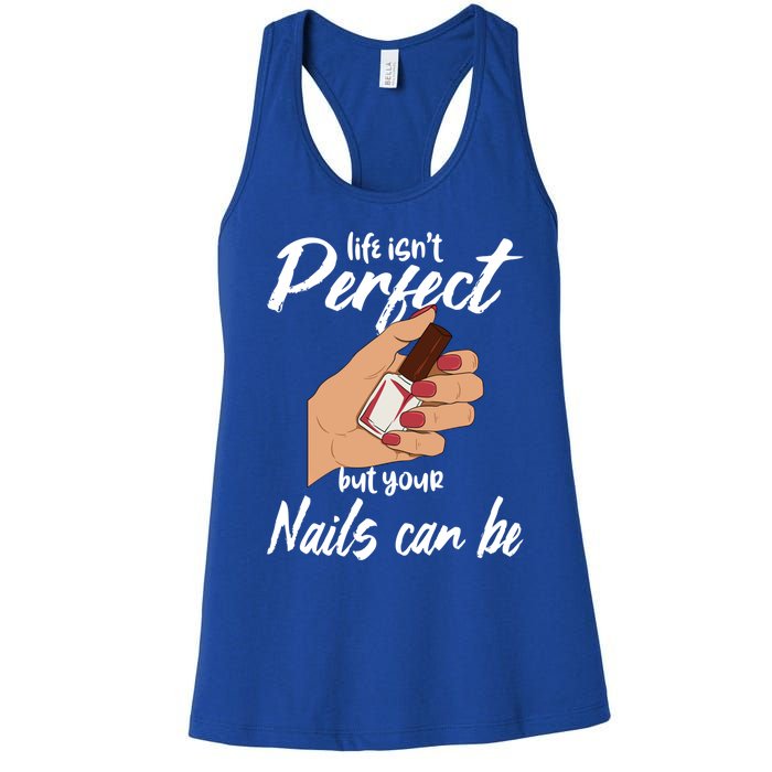 Funny Nail Technician Life Isn't Perfect But Your Nails Gift Women's Racerback Tank