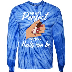 Funny Nail Technician Life Isn't Perfect But Your Nails Gift Tie-Dye Long Sleeve Shirt