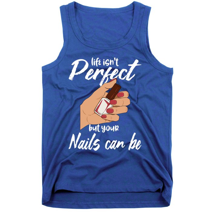 Funny Nail Technician Life Isn't Perfect But Your Nails Gift Tank Top