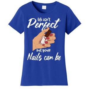 Funny Nail Technician Life Isn't Perfect But Your Nails Gift Women's T-Shirt