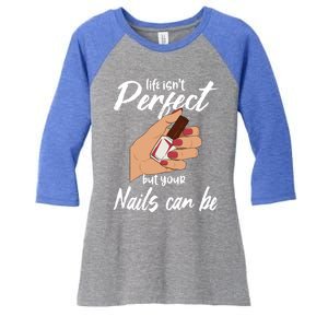 Funny Nail Technician Life Isn't Perfect But Your Nails Gift Women's Tri-Blend 3/4-Sleeve Raglan Shirt